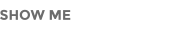 SHOW ME